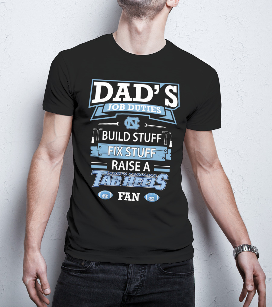 Dad's Job Duties Build Stuff Fix Stuff Raise A North Carolina Tar Heels Fan T-Shirt