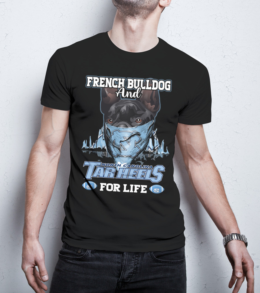 French Bulldog And North Carolina Tar Heels For Life T-Shirt