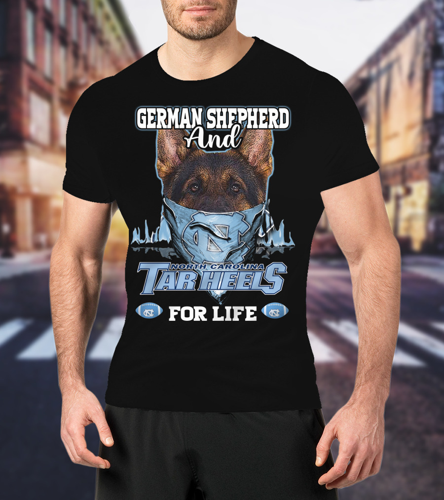 German Shepherd And North Carolina Tar Heels For Life T-Shirt