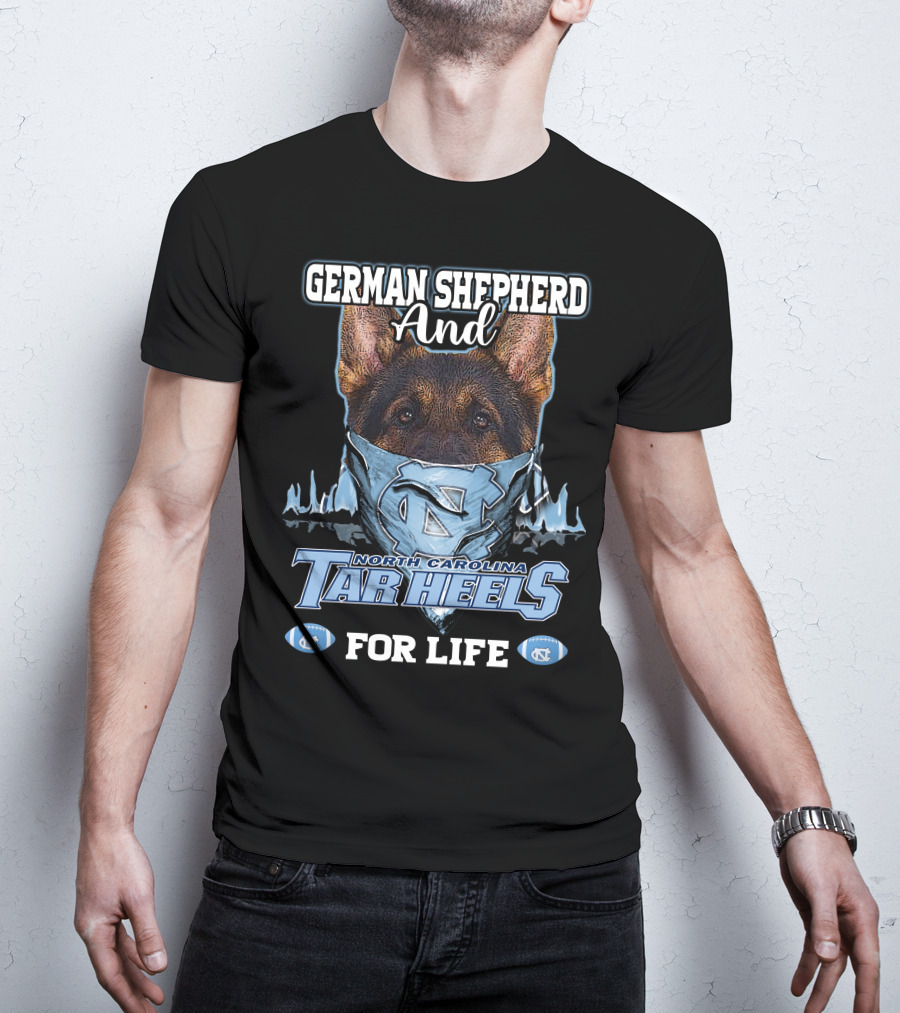 German Shepherd And North Carolina Tar Heels For Life T-Shirt