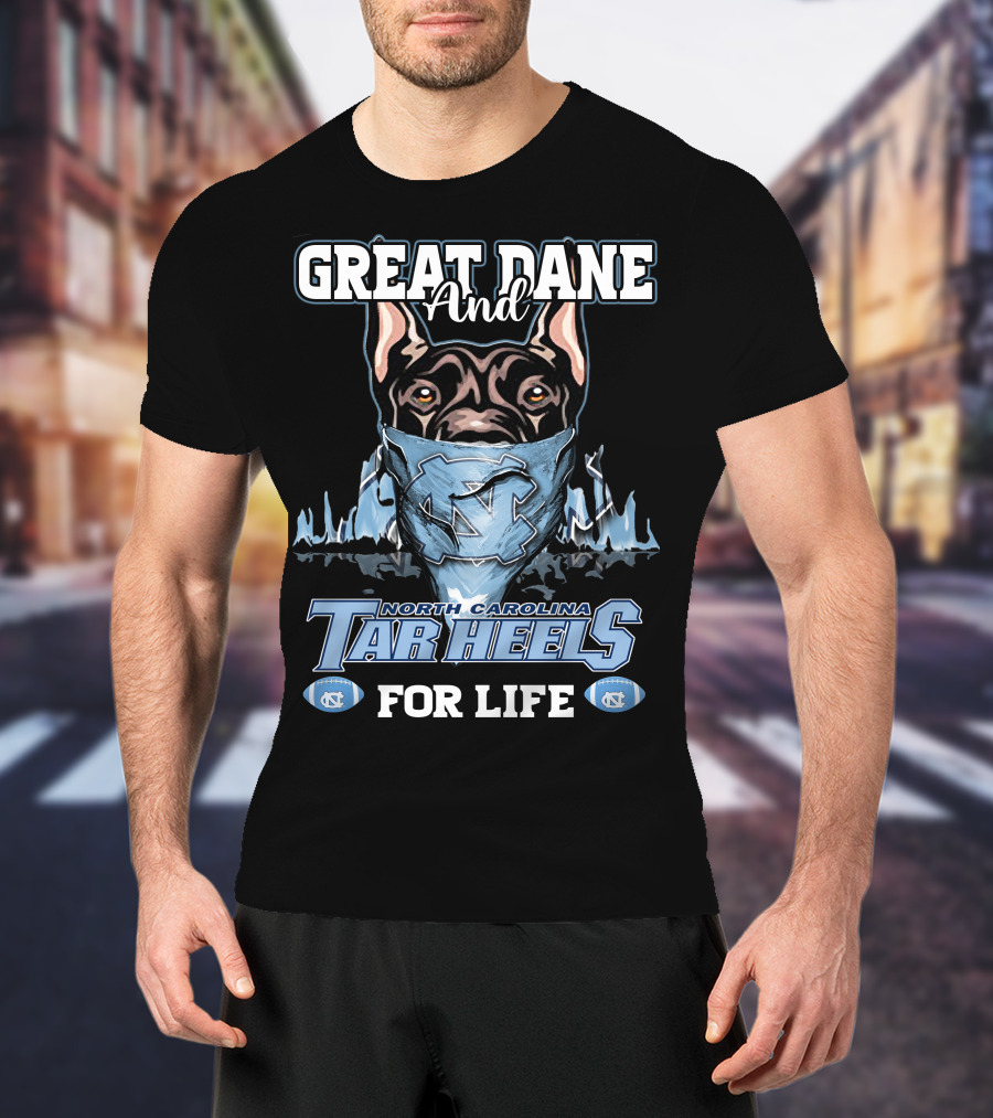 Great Dane And North Carolina Tar Heels For Life T-Shirt