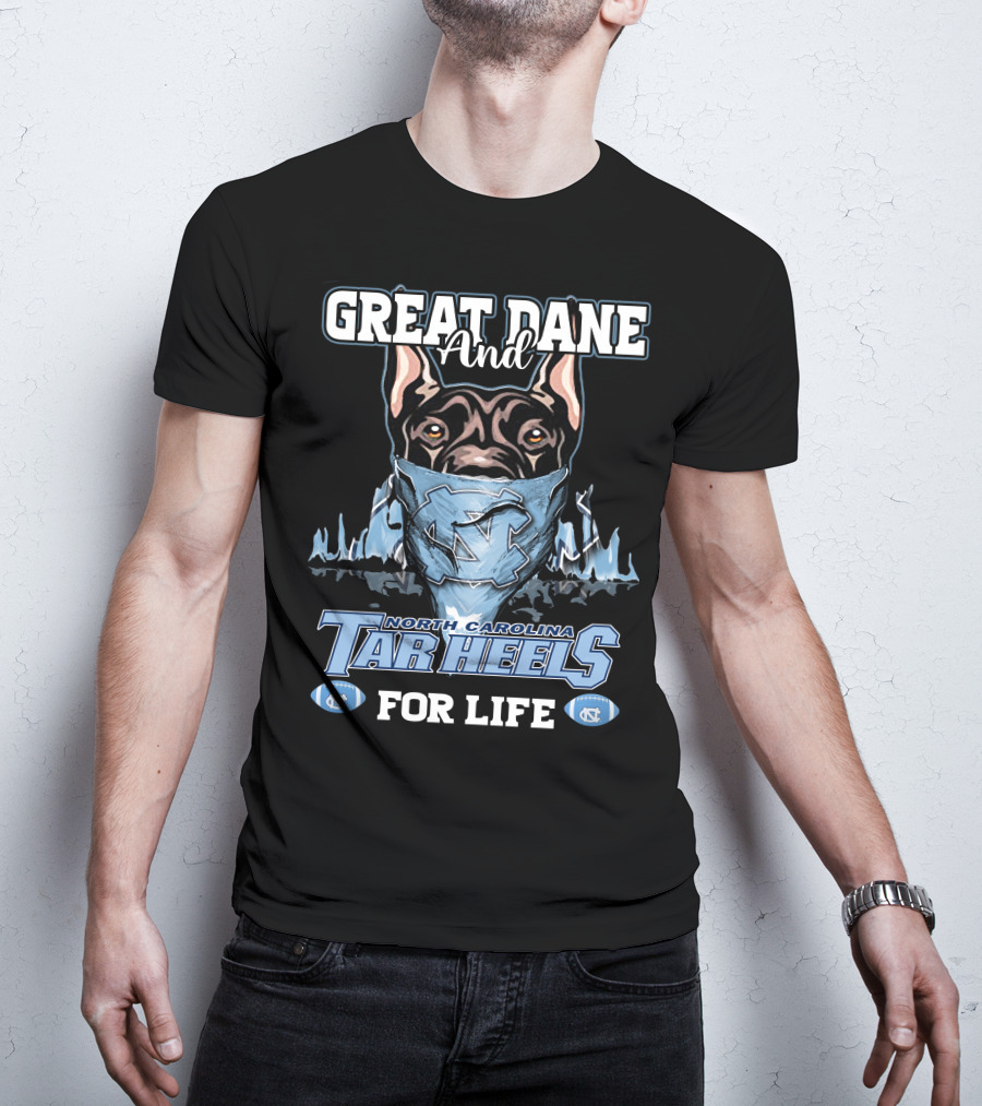 Great Dane And North Carolina Tar Heels For Life T-Shirt