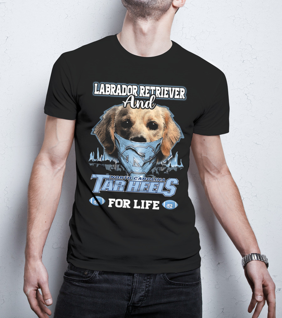 Labrador Retriever And North Carolina Tar Heels For Life T-Shirt