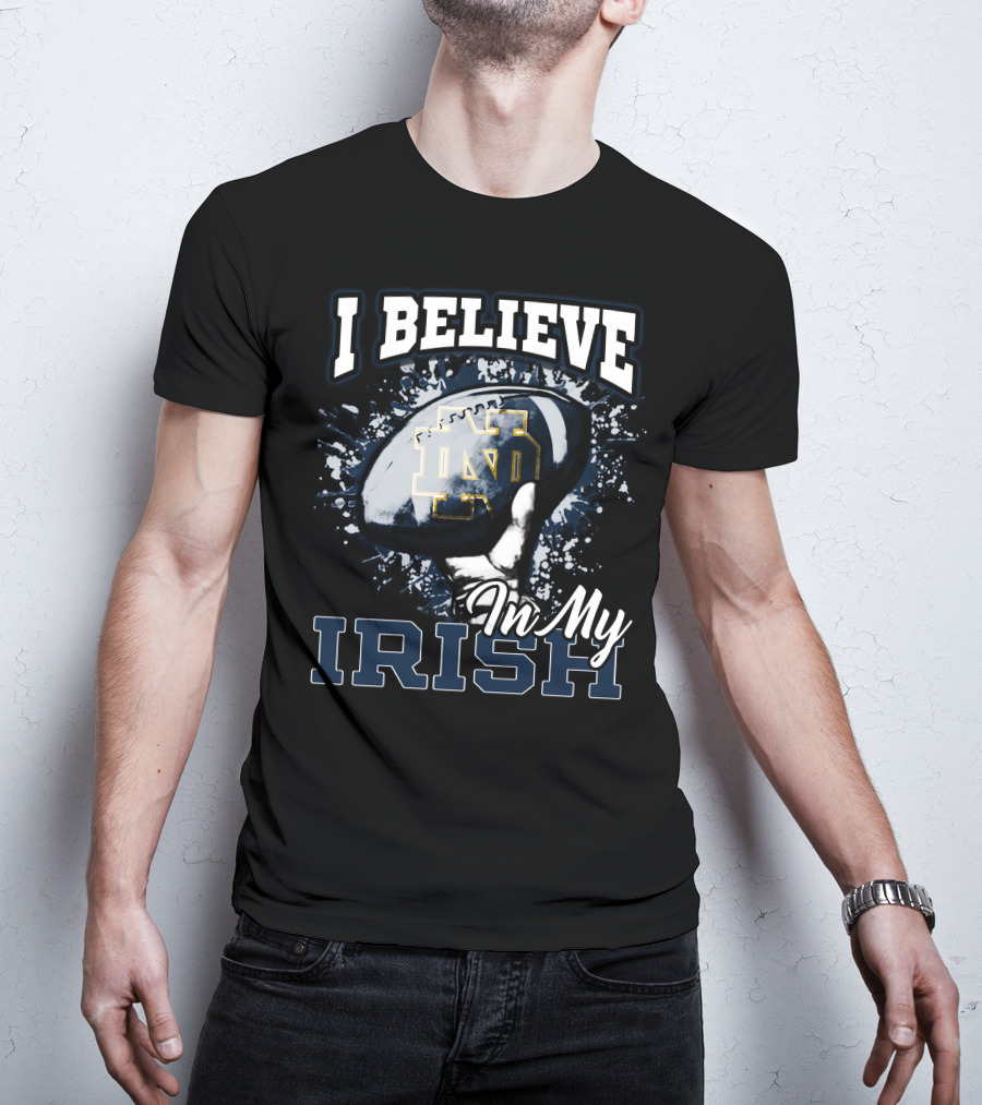 I Believe In My Notre Dame Irish Football T-Shirt