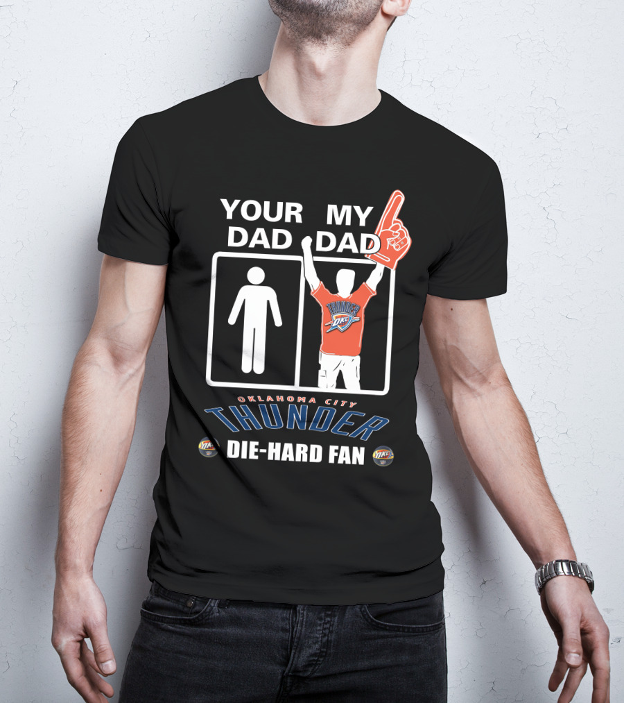 Your Dad My Dad Oklahoma City Thunder Die-Hard Fan T-Shirt