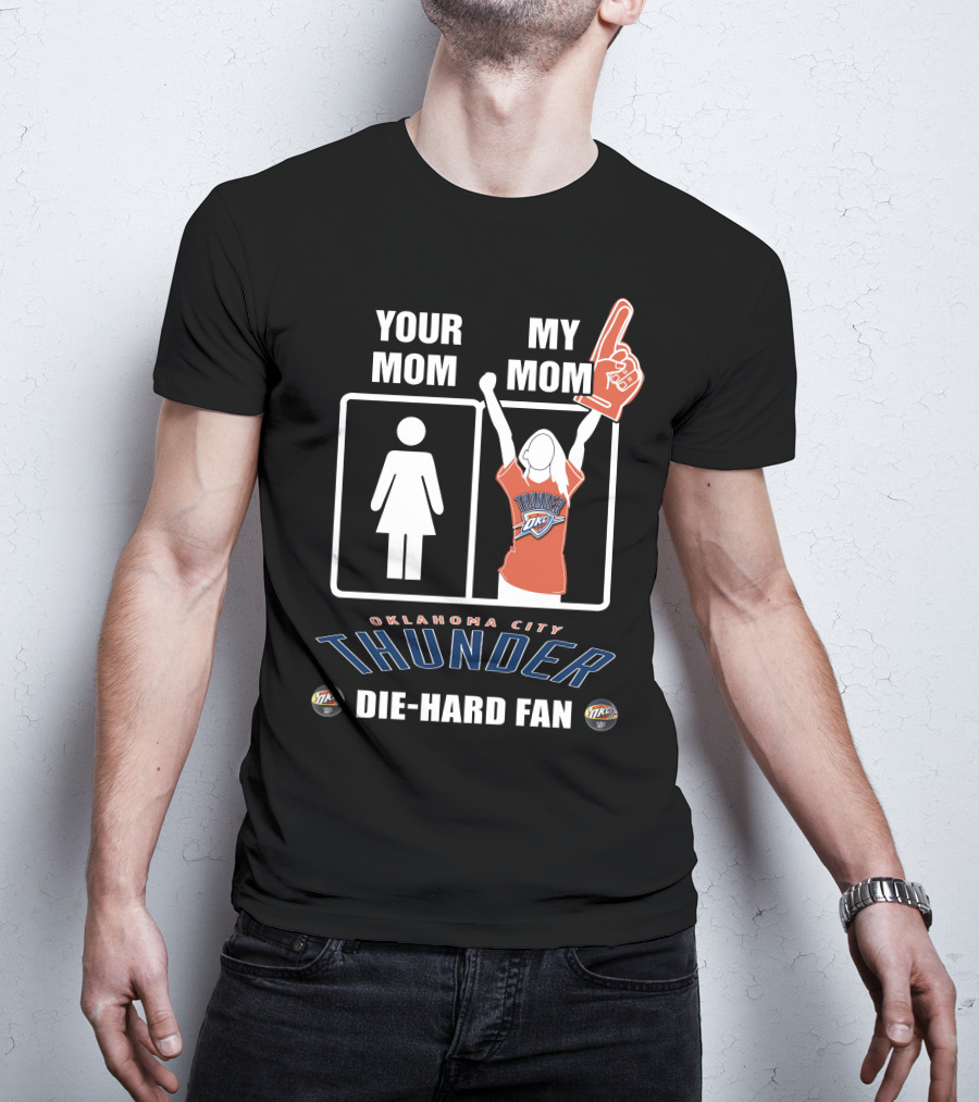 Your Mom My Mom Oklahoma City Thunder Die-Hard Fan T-Shirt