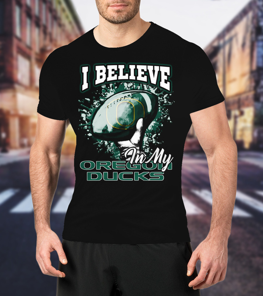 I Believe In My Oregon Ducks Football T-Shirt