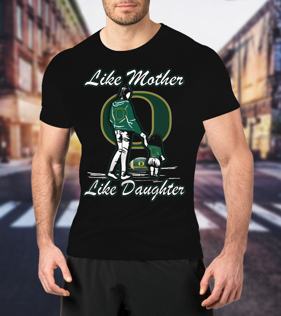 Like Mother Like Daughter Oregon Ducks T-Shirt