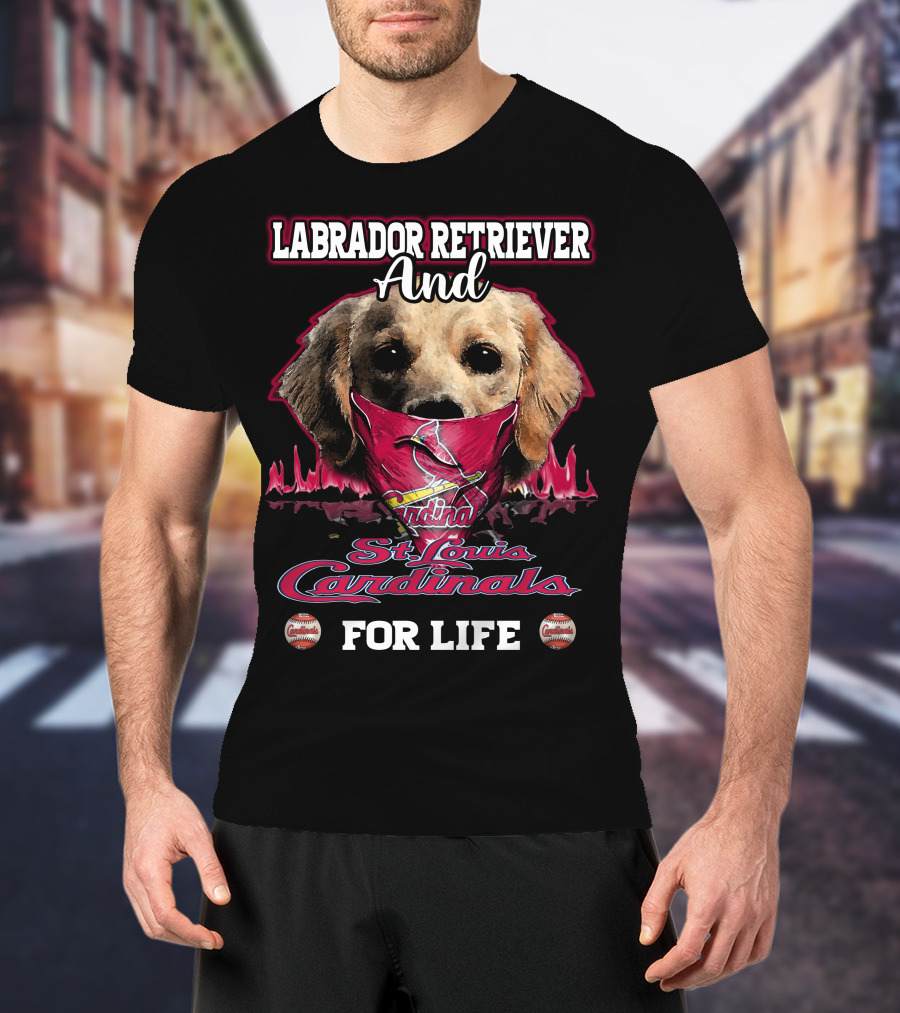 Labrador Retriever And St. Louis Cardinals For Life T-Shirt