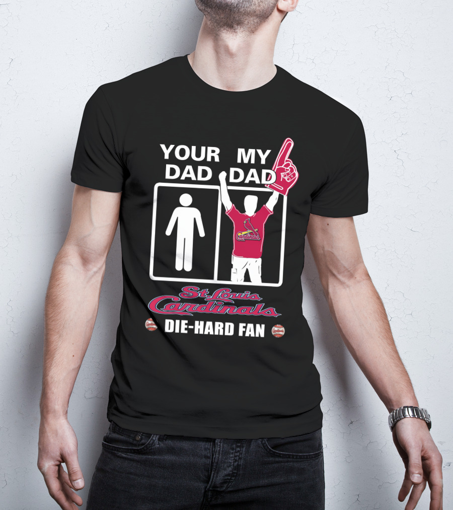 Your Dad My Dad St. Louis Cardinals Die-Hard Fan T-Shirt