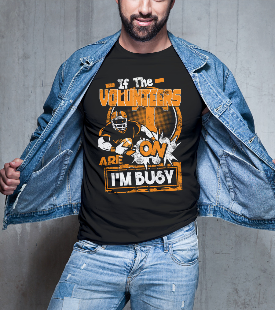 If The Volunteers Are On I'm Busy T-Shirt