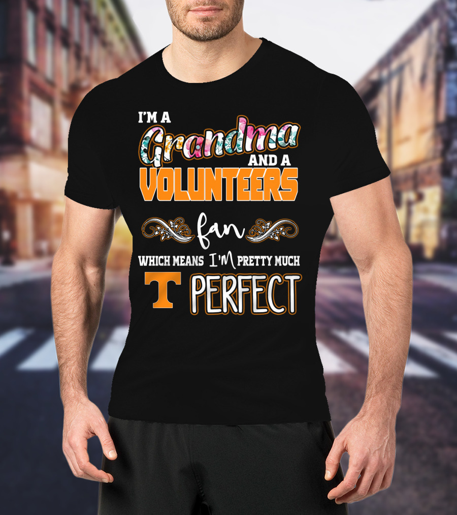 I'm A Grandma And A Volunteers Fan Which Means I'm Pretty Much T Perfect T-Shirt