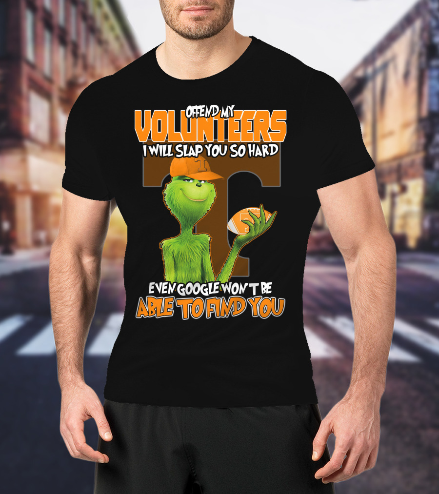 Offend My Volunteers Grinch I Will Slap You So Hard Even Google Won't Be Able To Find You T-Shirt