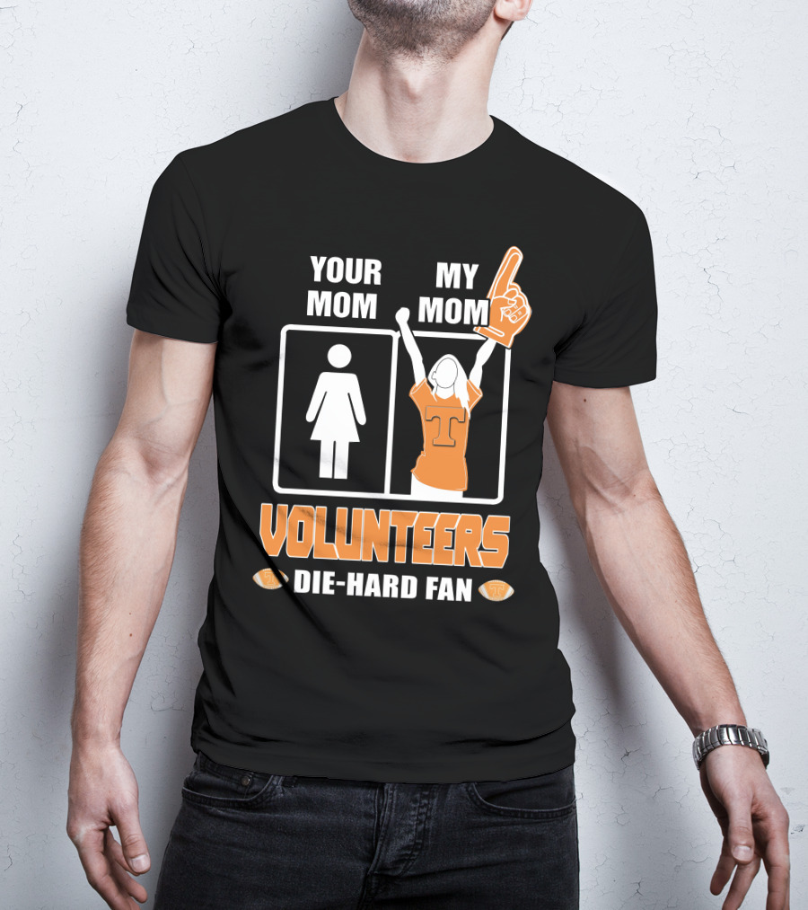 Your Mom My Mom Volunteers Die-Hard Fan T-Shirt