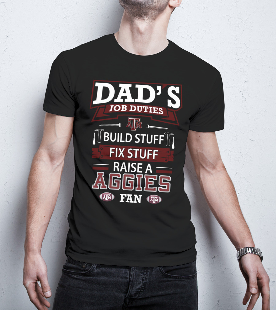 Dad's Job Duties Build Stuff Fix Stuff Raise A Texas A&M Aggies Fan T-Shirt