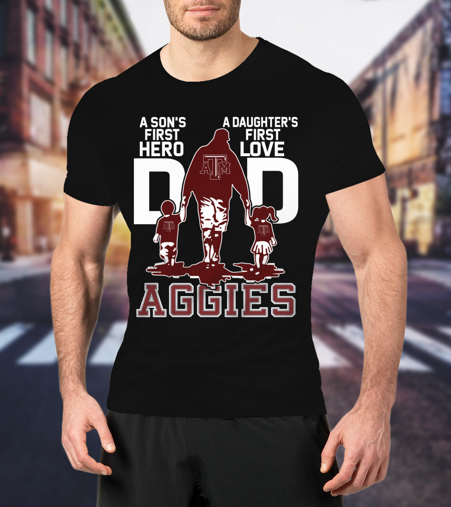 A Son's First Hero Dad A Daughter's First Love Texas A&M Aggies T-Shirt