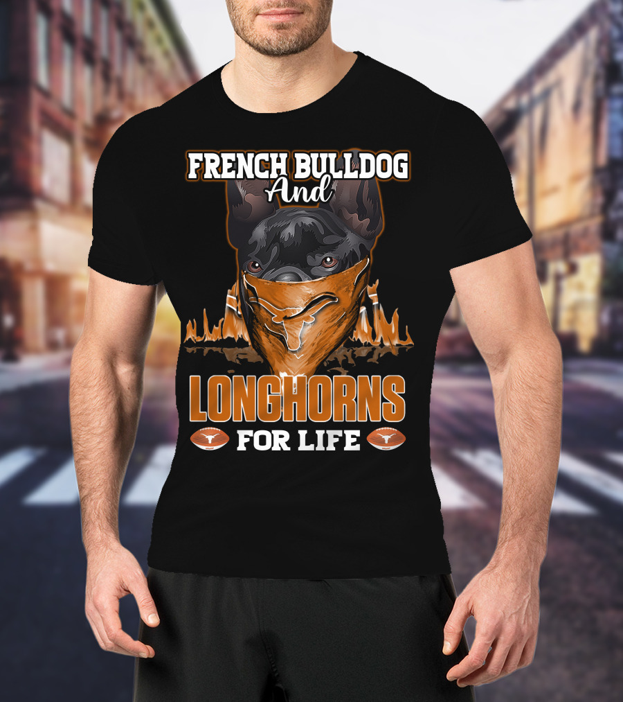 French Bulldog And Longhorns For Life T-Shirt