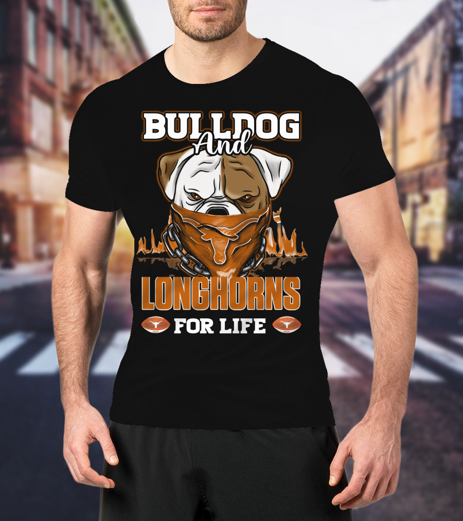 Bulldog And Longhorns For Life Texas Longhorns T-Shirt