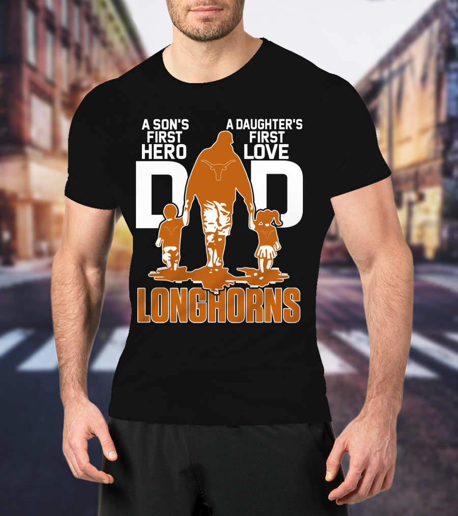 A Son's First Hero Dad A Daughter's First Love Longhorns T-Shirt