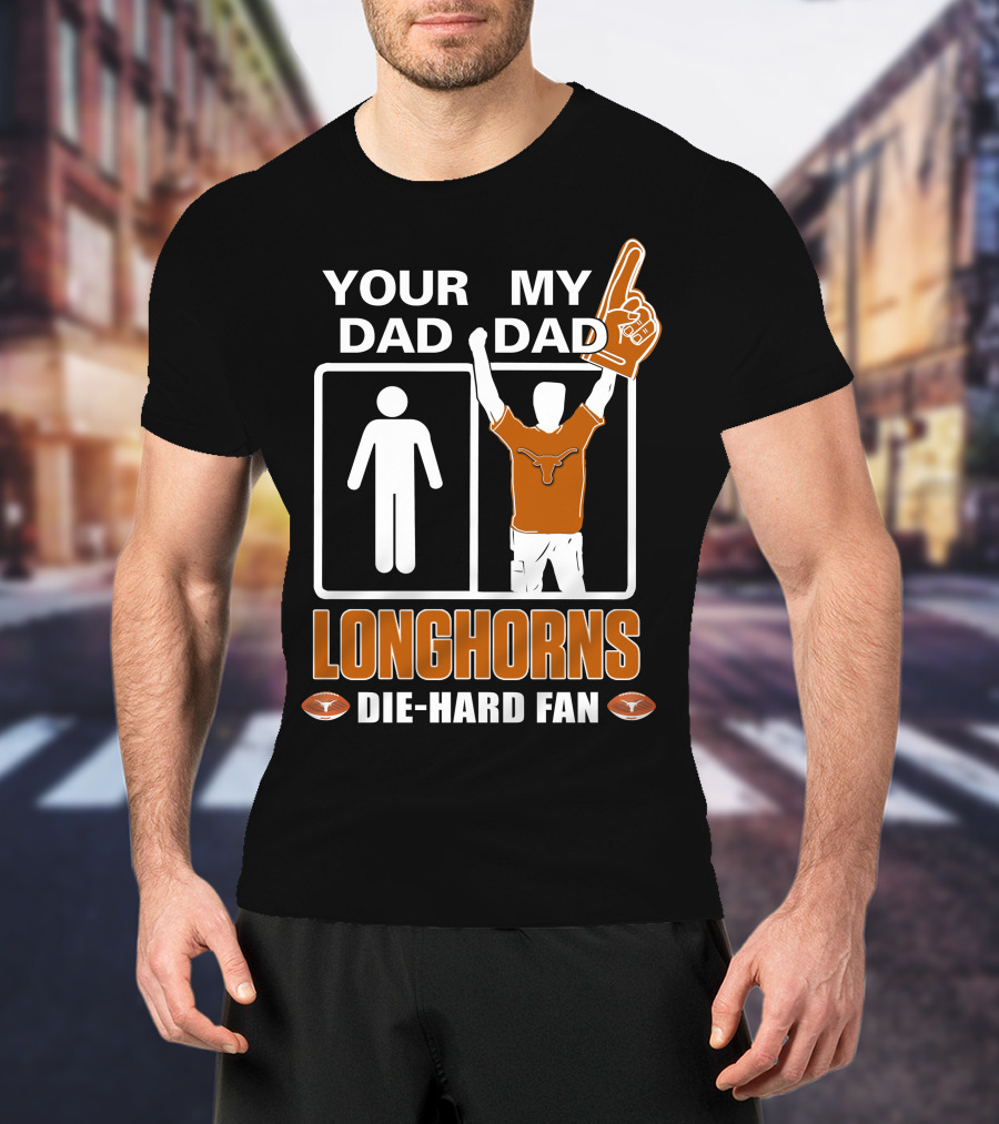 Your Dad My Dad Longhorns Die-Hard Fan T-Shirt