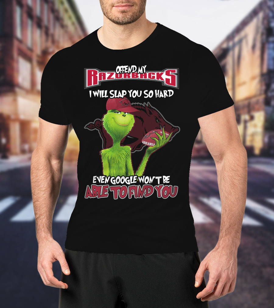 Offend My Razorbacks I Will Slap You So Hard Even Google Won't Be Able To Find You Grinch Arkansas Razorbacks T-Shirt
