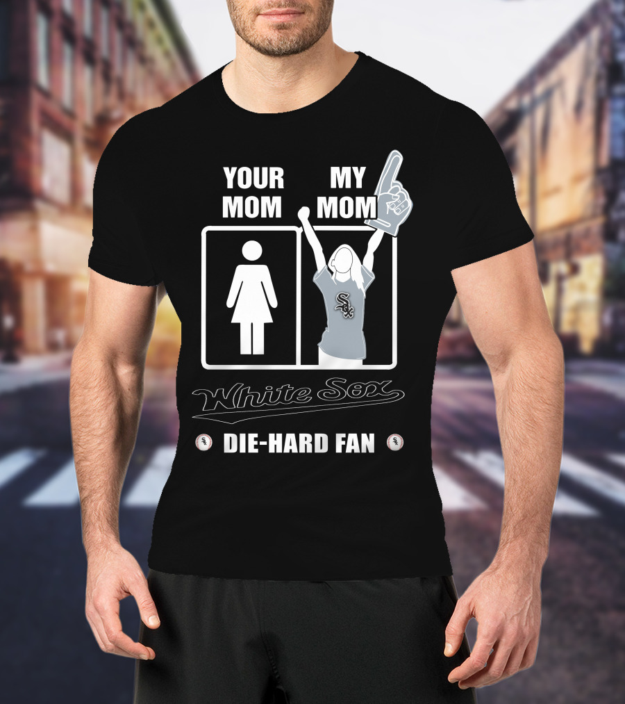 Your Mom My Mom White Sox Die-Hard Fan T-Shirt