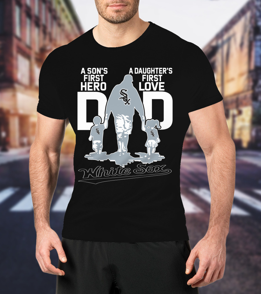 A Son's First Hero A Daughter's First Love Dad White Sox T-Shirt
