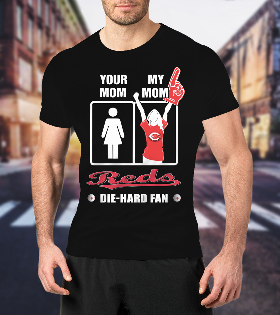 Your Mom My Mom Reds Die-Hard Fan T-Shirt