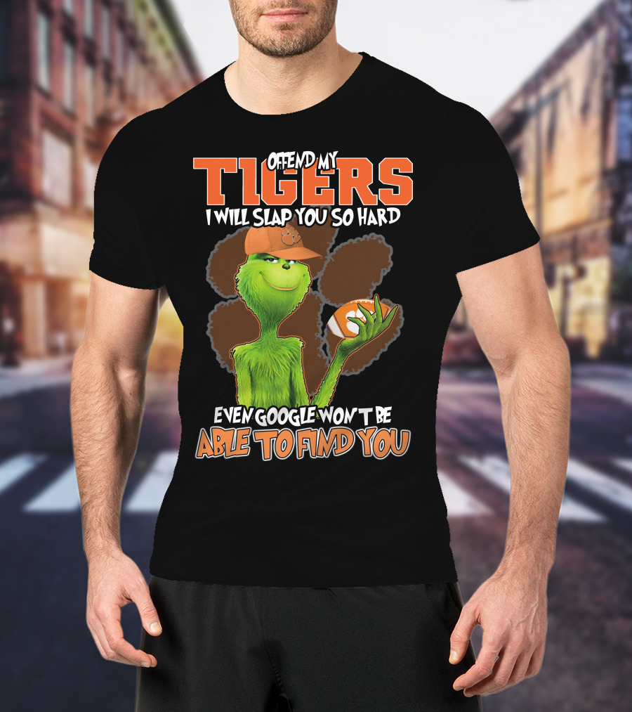 Offend My Tigers I Will Slap You So Hard Even Google Won't Be Able To Find You Grinch Clemson T-Shirt