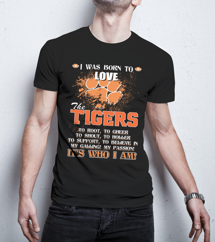 I Was Born To Love The Tigers It's Who I Am T-Shirt