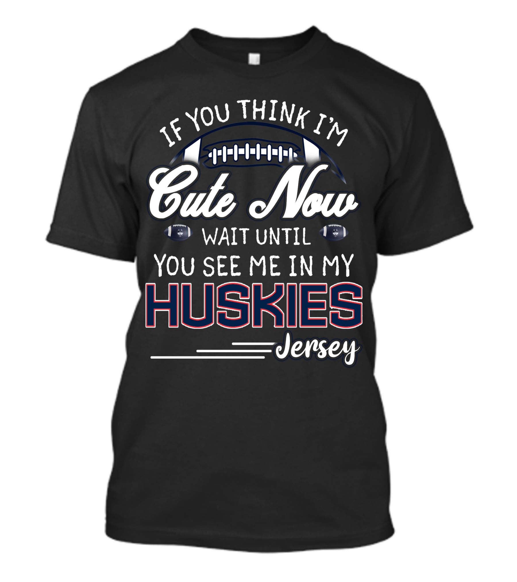 If You Think I'm Cute Now Wait Until You See Me In My Huskies Jersey T-Shirt