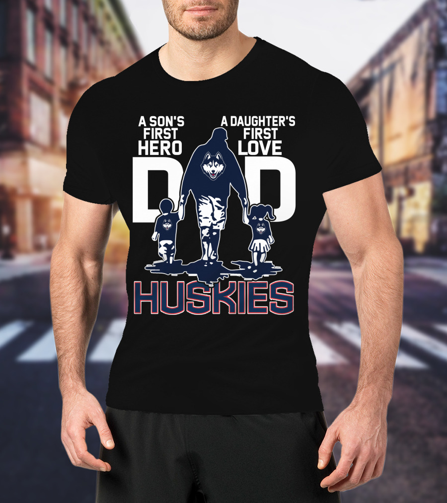 A Son's First Hero A Daughter's First Love Dad Huskies T-Shirt