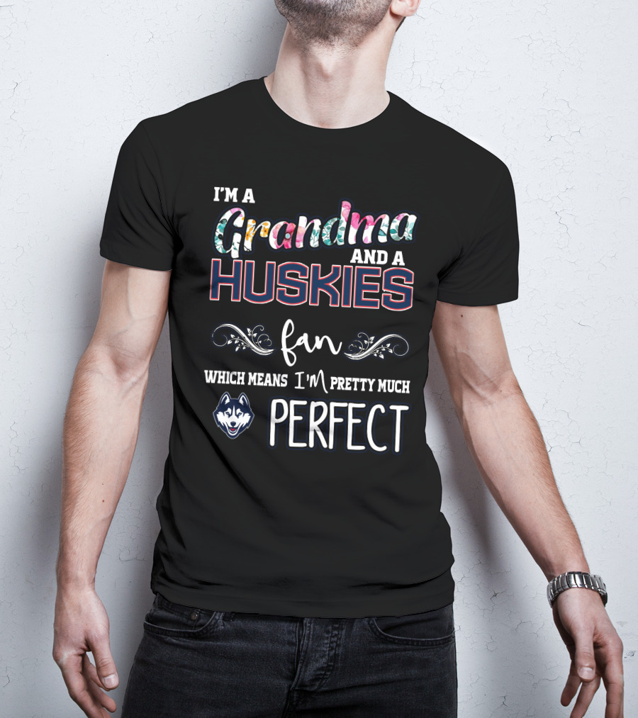 I'm A Grandma And A Huskies Fan Which Means I'm Pretty Much Perfect T-Shirt