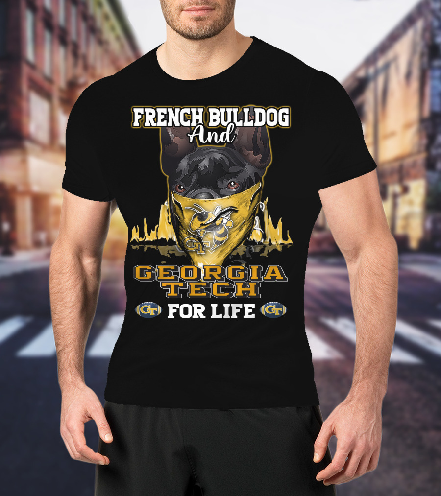 French Bulldog And Georgia Tech Yellow Jackets For Life T-Shirt