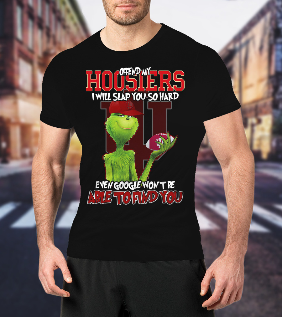Offend My Hoosiers I Will Slap You So Hard Even Google Won't Be Able To Find You Grinch Indiana Hoosiers T-Shirt