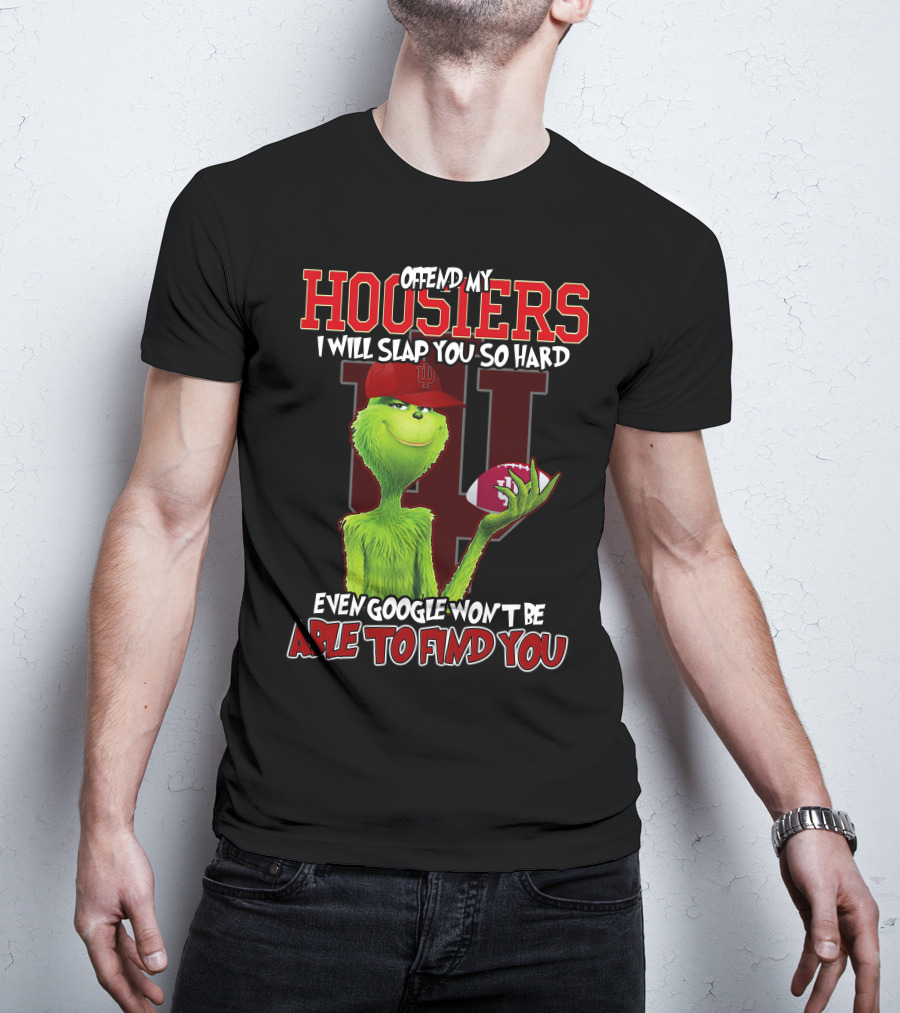 Offend My Hoosiers I Will Slap You So Hard Even Google Won't Be Able To Find You Grinch Indiana Hoosiers T-Shirt
