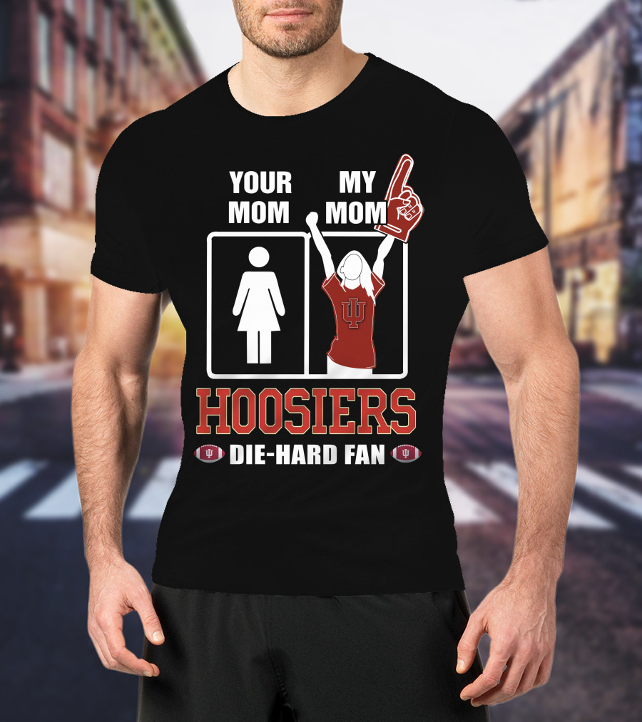 Your Mom My Mom Hoosiers Die-Hard Fan T-Shirt