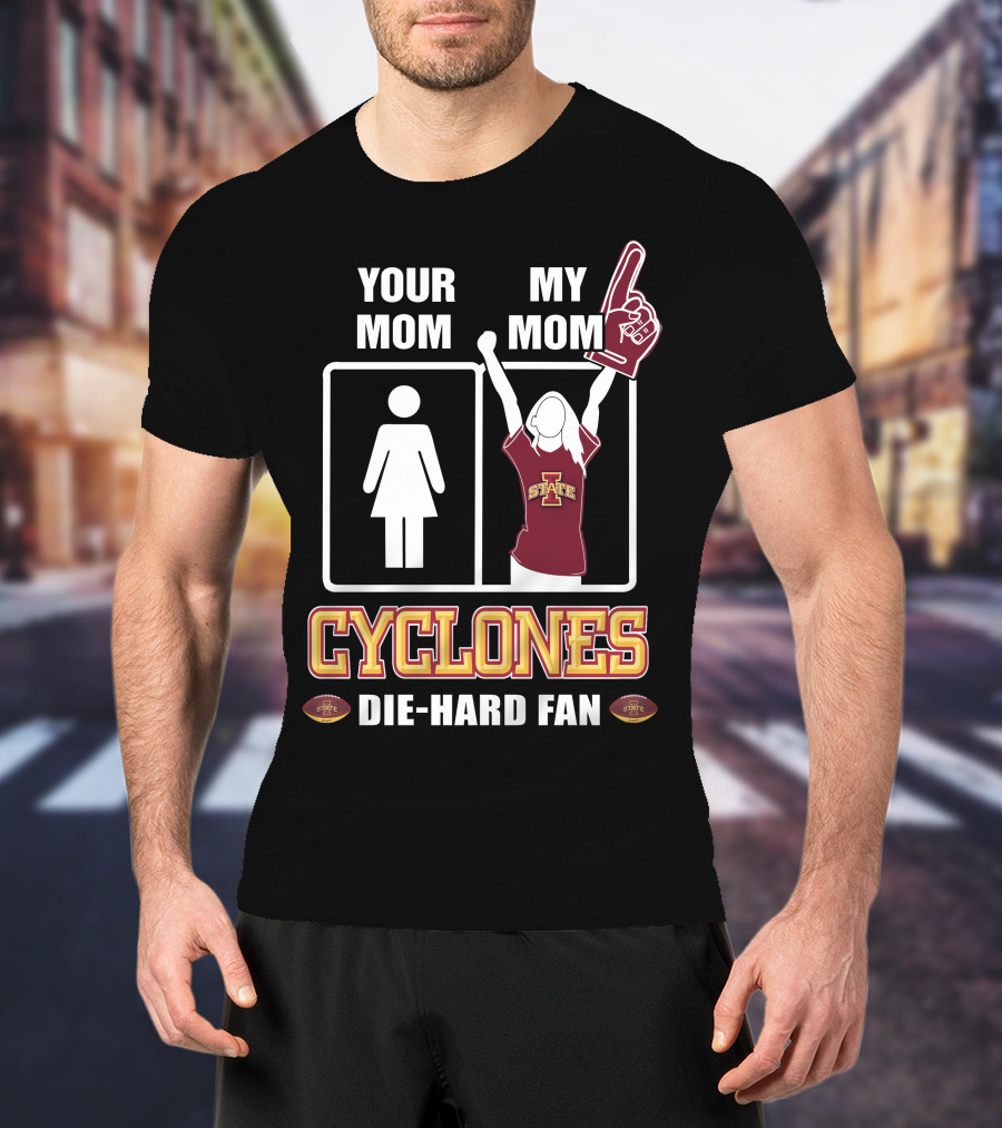Your Mom My Mom Cyclones Die-Hard Fan Iowa State T-Shirt