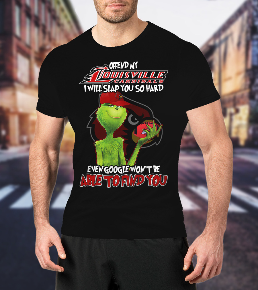 Offend My Louisville Cardinals I Will Slap You So Hard Even Google Won't Be Able To Find You T-Shirt