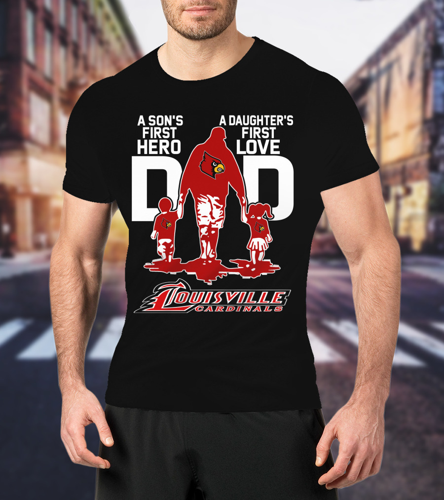 A Son's First Hero Dad A Daughter's First Love Louisville Cardinals T-Shirt