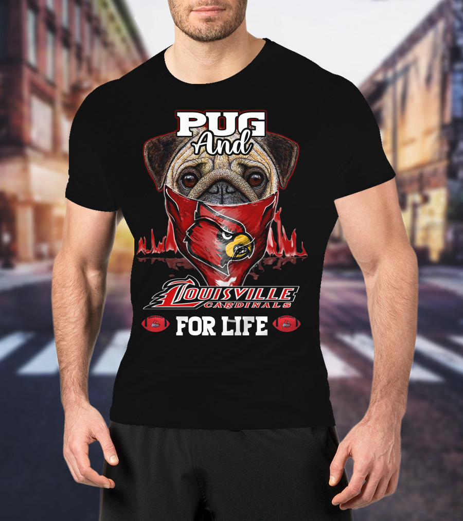Pug And Louisville Cardinals For Life T-Shirt
