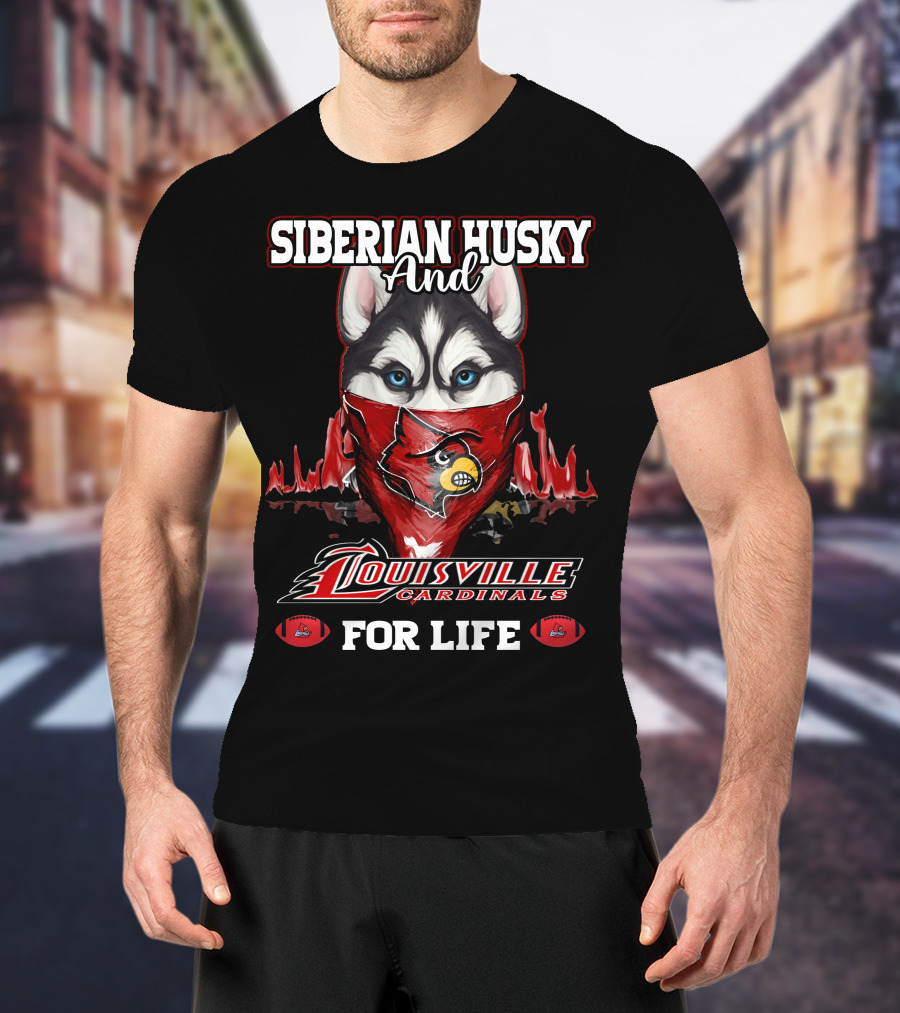 Siberian Husky And Louisville Cardinals For Life T-Shirt