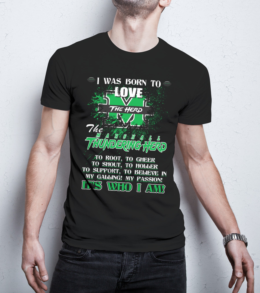 I Was Born To Love The Marshall Thundering Herd It's Who I Am T-Shirt