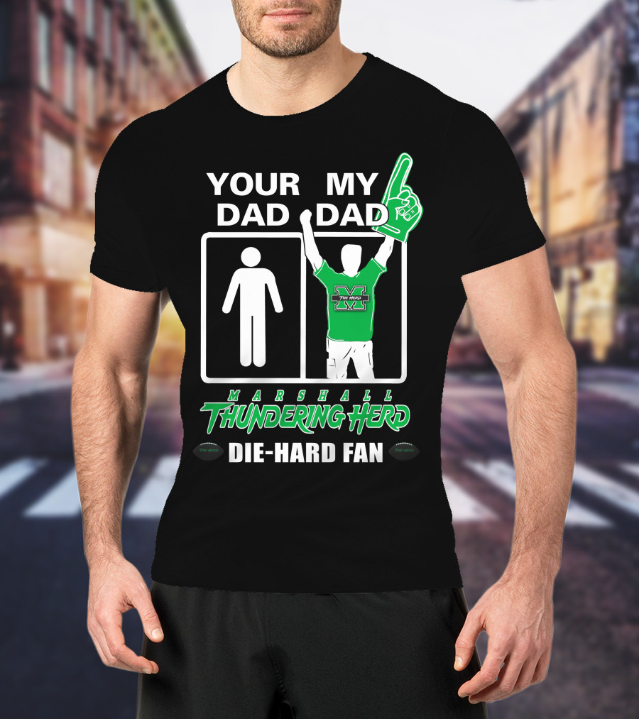 Your Dad My Dad Marshall Thundering Herd Die-Hard Fan T-Shirt