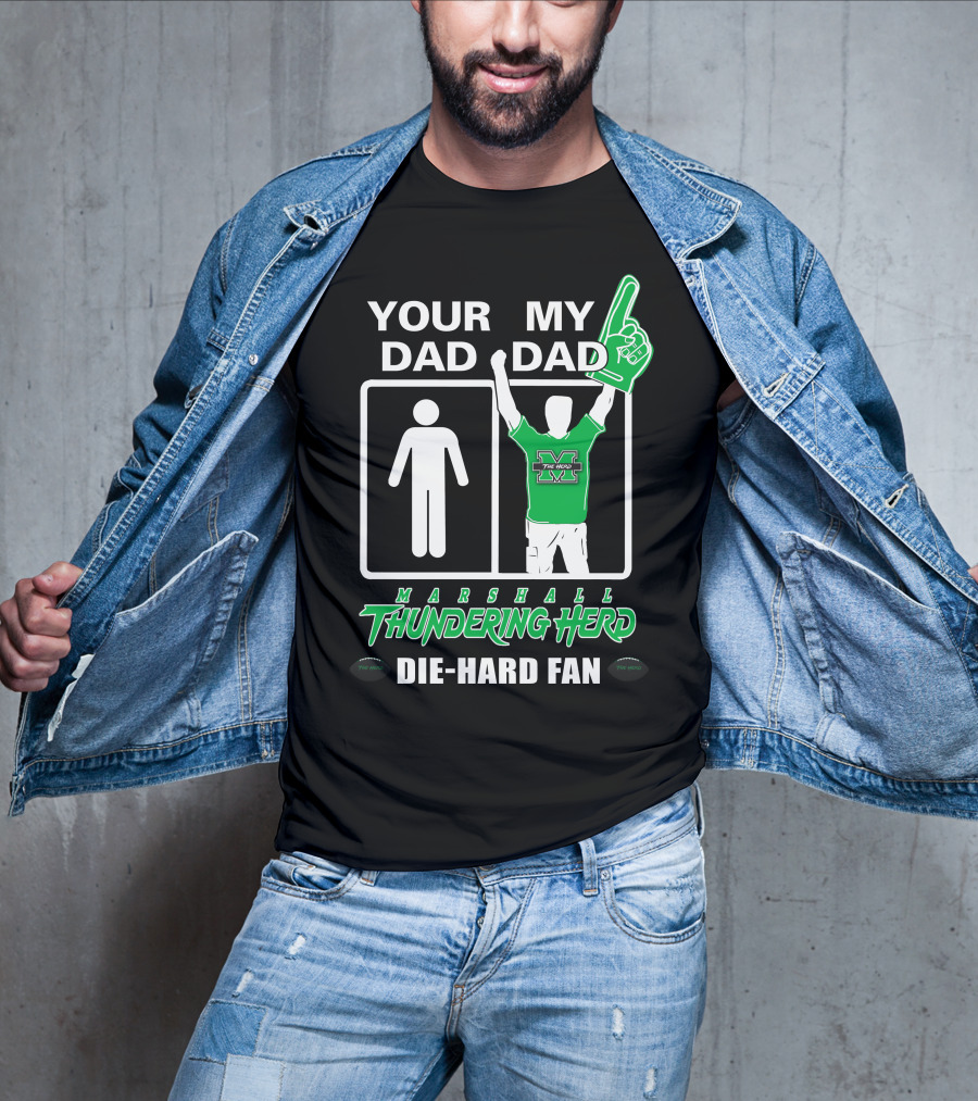 Your Dad My Dad Marshall Thundering Herd Die-Hard Fan T-Shirt