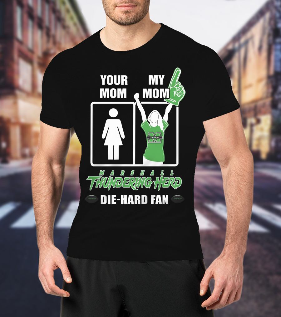 Your Mom My Mom Marshall Thundering Herd Die-Hard Fan T-Shirt