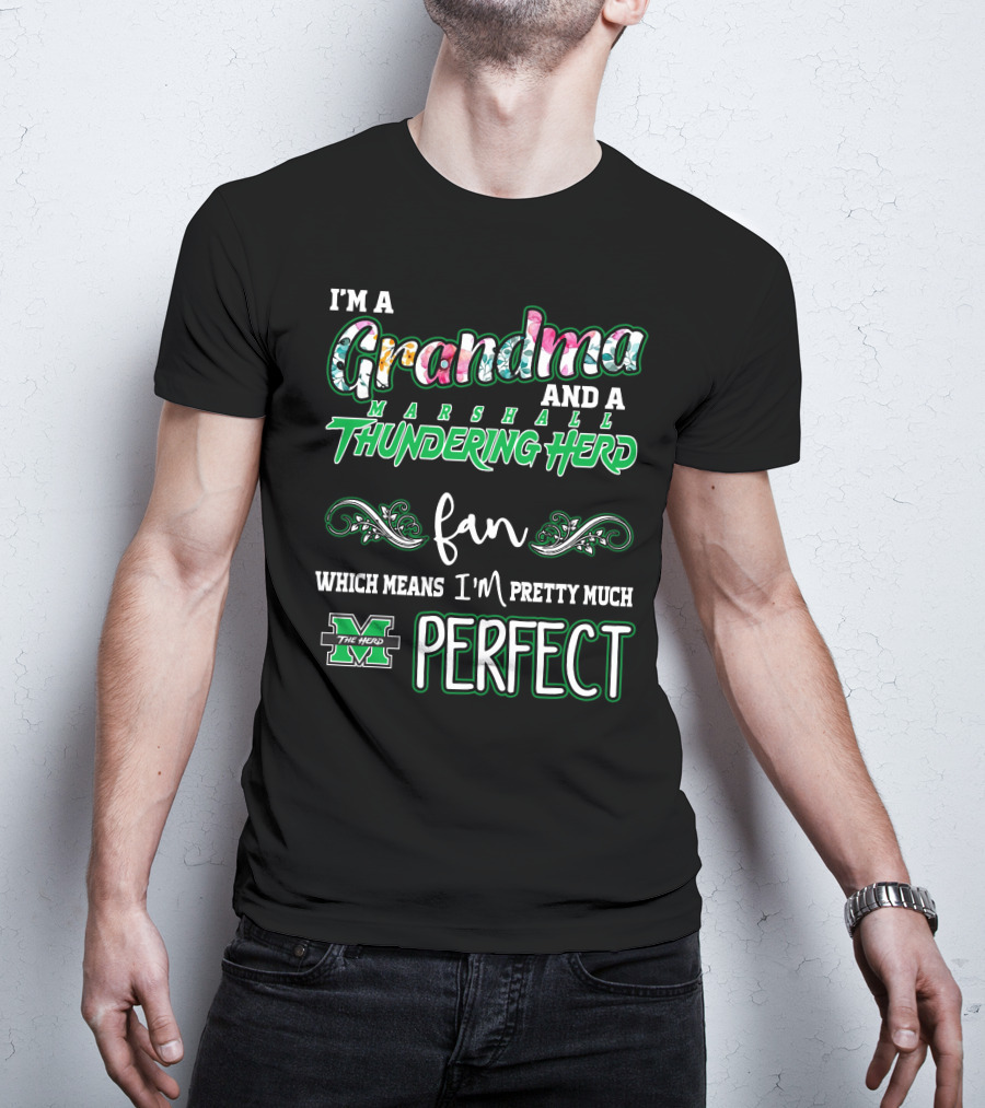 I'm A Grandma And A Marshall Thundering Herd Fan Which Means I'm Pretty Much Perfect T-Shirt