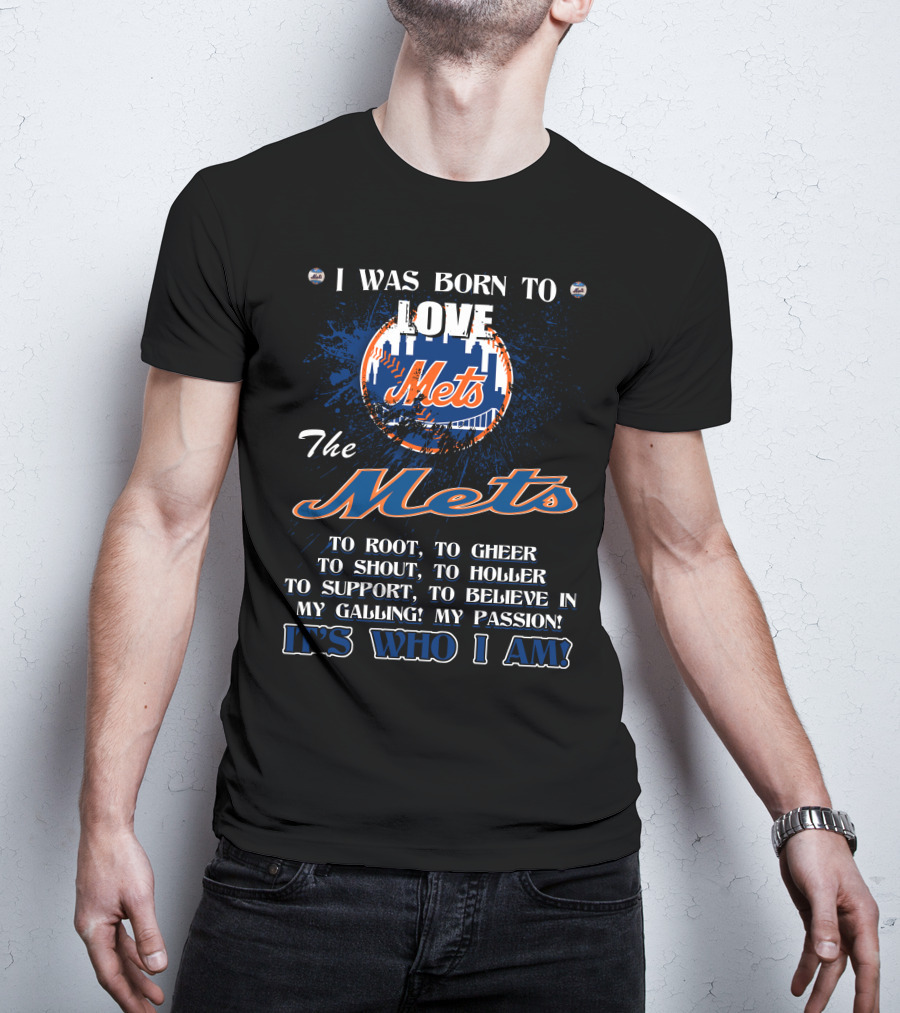 I Was Born To Love The Mets It's Who I Am T-Shirt