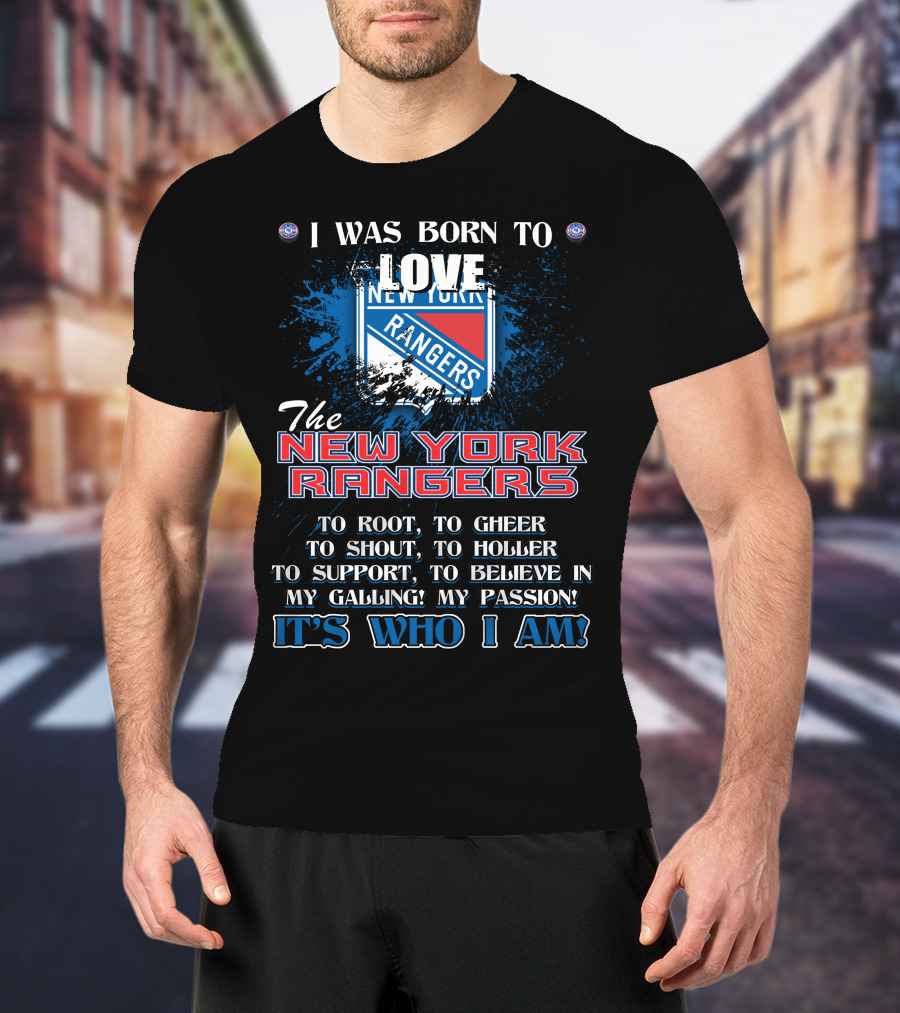 I Was Born To Love The New York Rangers It's Who I Am T-Shirt