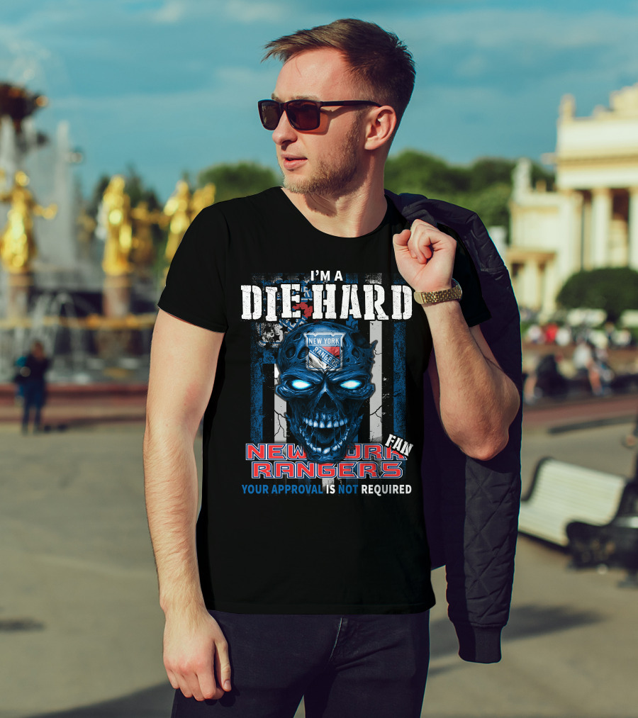 I'm A Die Hard New York Rangers Fan Your Approval Is Not Required T-Shirt